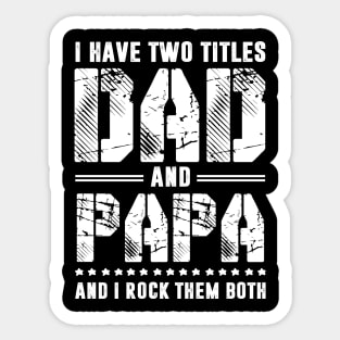 I Have 2 Titles Dad _ Papa I Rock Them Both Fathers Day Tee Sticker